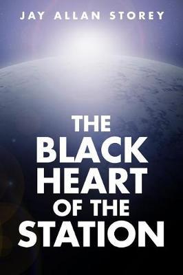 The Black Heart of the Station by Jay Allan Storey image