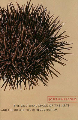 The Cultural Space of the Arts and the Infelicities of Reductionism by Joseph Margolis image