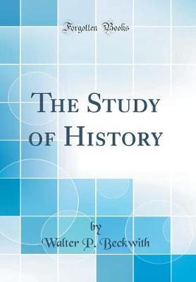 The Study of History (Classic Reprint) by Walter P Beckwith image