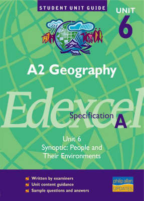 A2 Geography Unit 6 Edexcel Specification A: Synoptic - People and Their Environments: Unit 6 by Nigel Yates image