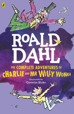 The Complete Adventures of Charlie and Mr Willy Wonka by Roald Dahl