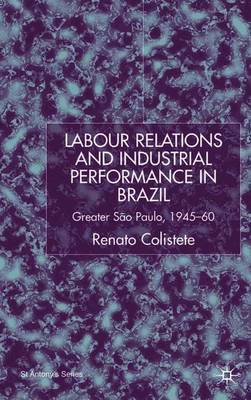 Labour Relations and Industrial Performance in Brazil on Hardback by R. Colistete