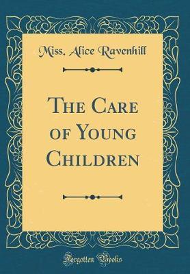 The Care of Young Children (Classic Reprint) by Miss Alice Ravenhill image