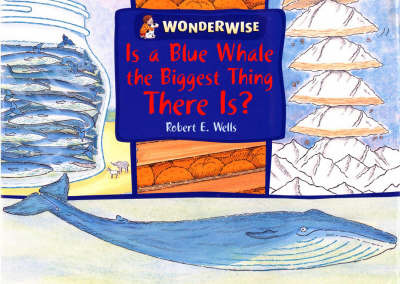 Is a Blue Whale the Biggest Thing There is?: A Book About Size by Robert E Wells image