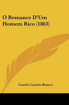 O Romance D'Um Homem Rico (1863) on Paperback by Camilo Castelo Branco