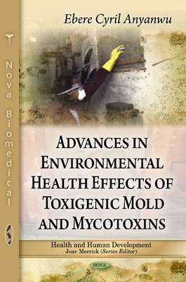 Advances in Environmental Health Effects of Toxigenic Mold & Mycotoxins on Hardback by Ebere Cyril Anyanwu