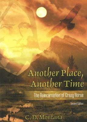 Another Place, Another Time: The Reincarnation of Crazy Horse by C.D. Montana image