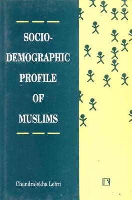 Socio-Demographic Profile of Muslims on Hardback by Chandralekha Lehri