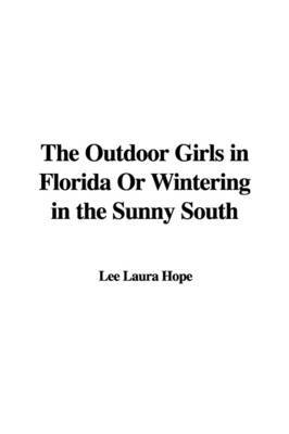 The Outdoor Girls in Florida or Wintering in the Sunny South by Laura Lee Hope image