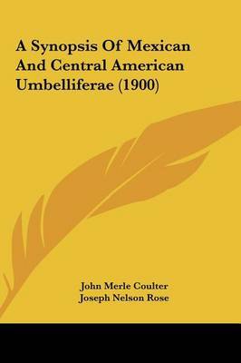 A Synopsis of Mexican and Central American Umbelliferae (1900) on Hardback by John Merle Coulter