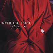 Films For Radio by Over the Rhine Films For Radio by Over the Rhine