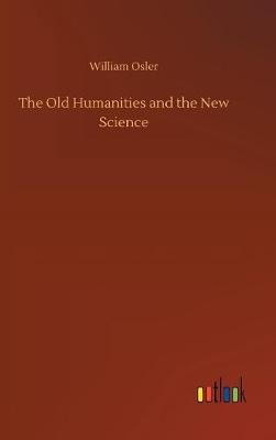 The Old Humanities and the New Science by William Osler image
