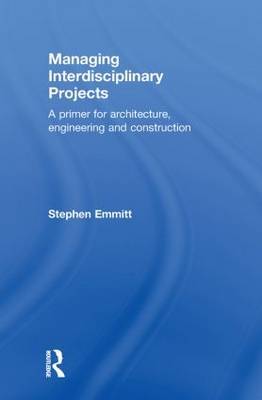 Managing Interdisciplinary Projects on Hardback by Stephen Emmitt