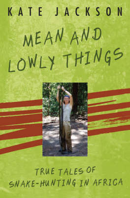 Mean and Lowly Things: True Tales of Snake-hunting in Africa by Kate Jackson image