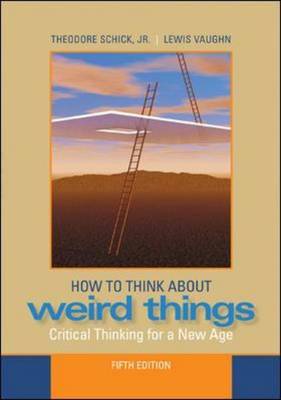 How to Think About Weird Things: Critical Thinking for a New Age on Paperback by Theodore Schick