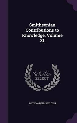 Smithsonian Contributions to Knowledge, Volume 31 by Smithsonian Institution image