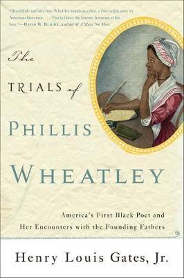 The Trials of Phillis Wheatley by Henry Gates