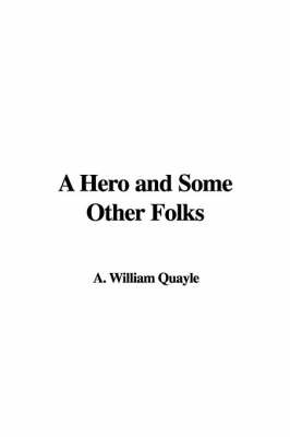 A Hero and Some Other Folks on Paperback by A. William Quayle