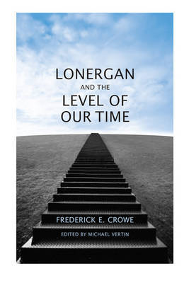 Lonergan and the Level of Our Time by Frederick E Crowe image