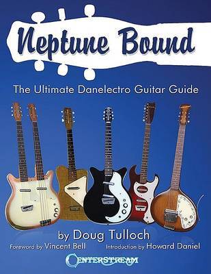 Neptune Bound: The Ultimate Danelectro Guitar Guide by Doug Tulloch image