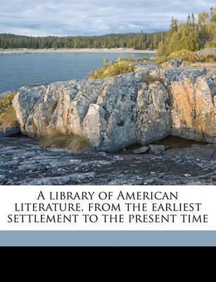 Library of American Literature, from the Earliest Settlement to the Present Time image