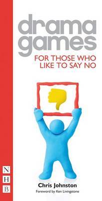 Drama Games for Those Who Like to Say No by Chris Johnston