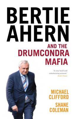 Bertie Ahern and the Drumcondra Mafia by Michael Clifford image