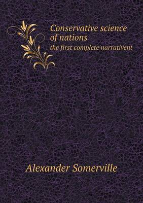 Conservative Science of Nations the First Complete Narrativent by Alexander Somerville image