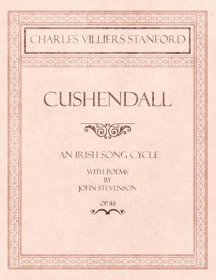 Cushendall - An Irish Song Cycle - With Poems by John Stevenson - Op.118 by Charles Villiers Stanford image