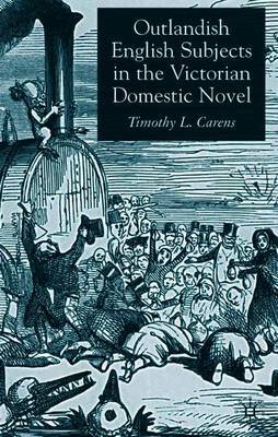 Outlandish English Subjects in the Victorian Domestic Novel on Hardback by T Carens