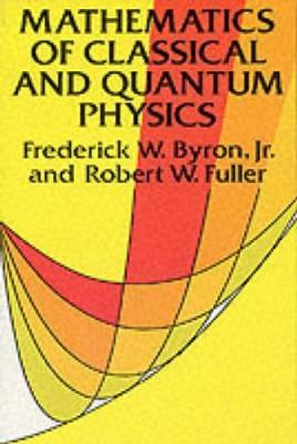 The Mathematics of Classical and Quantum Physics by Frederick W. Byron image