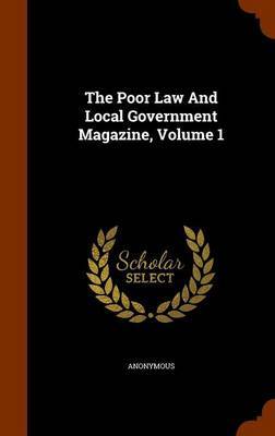 The Poor Law and Local Government Magazine, Volume 1 by * Anonymous image