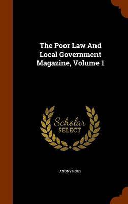 The Poor Law and Local Government Magazine, Volume 1 image