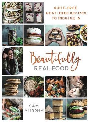 Beautifully Real Food by Sam Murphy image