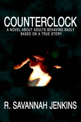 Counterclock: A Novel about Adults Behaving Badly Based on a True Story on Paperback by R. Savannah Jenkins