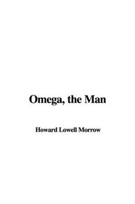 Omega, the Man by Howard Lowell Morrow image