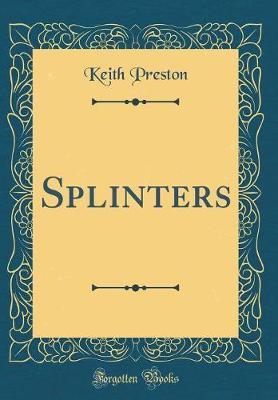 Splinters (Classic Reprint) by Keith Preston image