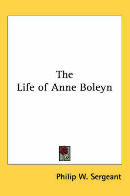 The Life of Anne Boleyn on Paperback by Philip W Sergeant