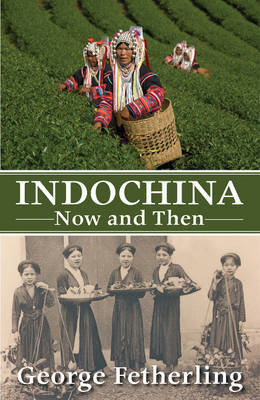 Indochina Now and Then by George Fetherling image