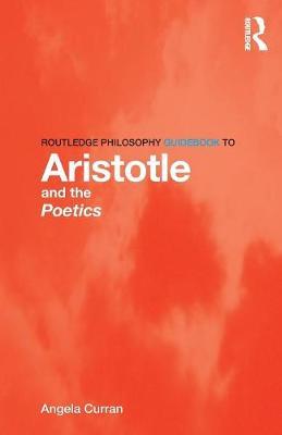 Routledge Philosophy Guidebook to Aristotle and the Poetics by Angela Curran image