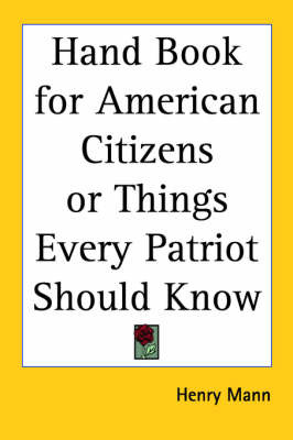 Hand Book for American Citizens or Things Every Patriot Should Know by Henry Mann image