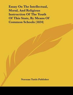 Essay on the Intellectual, Moral, and Religious Instruction of the Youth of This State, by Means of Common Schools (1834) image