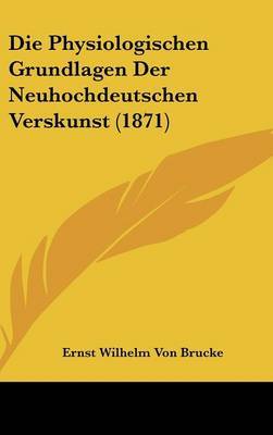 Die Physiologischen Grundlagen Der Neuhochdeutschen Verskunst (1871) by Ernst Wilhelm Von Brucke image