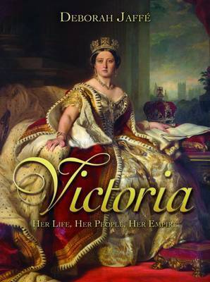Victoria: Her Life, Her People, Her Empire by Deborah Jaffe image