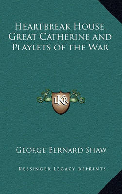 Heartbreak House, Great Catherine and Playlets of the War by George Bernard Shaw image