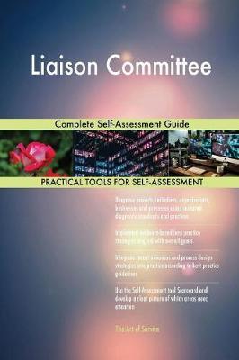 Liaison Committee Complete Self-Assessment Guide by Gerardus Blokdyk image