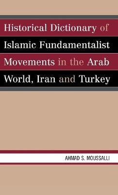 Historical Dictionary of Islamic Fundamentalist Movements in the Arab World, Iran, and Turkey by Ahmad S. Moussalli image