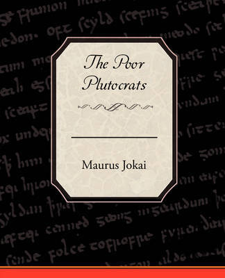 The Poor Plutocrats on Paperback by Maurus Jokai