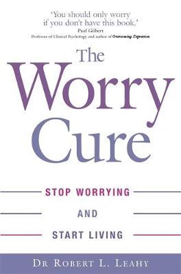 The Worry Cure by Robert L. Leahy image