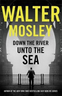 Down the River Unto the Sea by Walter Mosley image